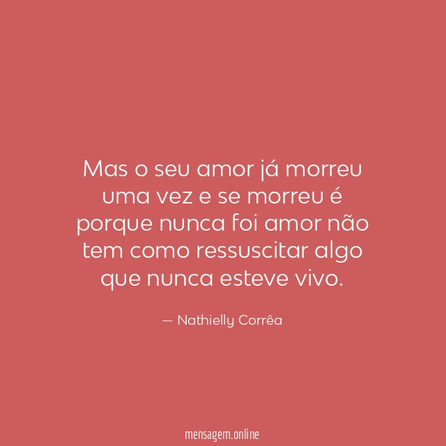 Mas o seu amor já morreu uma vez