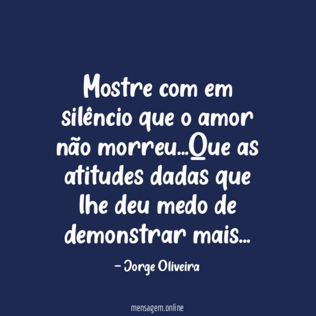 Mostre com em silêncio que o amor não morreu