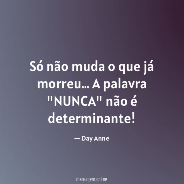 Só não muda o que já morreu