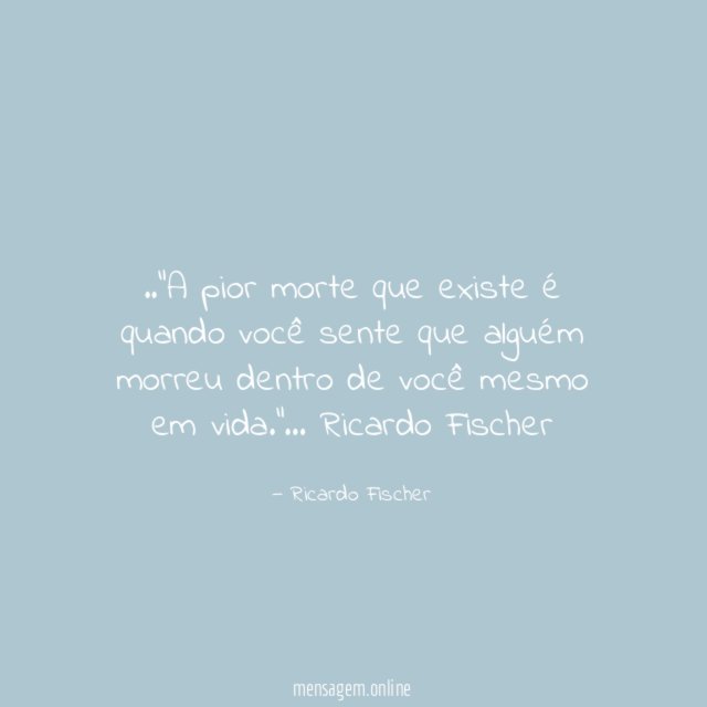 A pior morte que existe é quando você