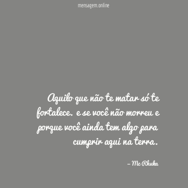 aquilo que não te matar só te fortalece