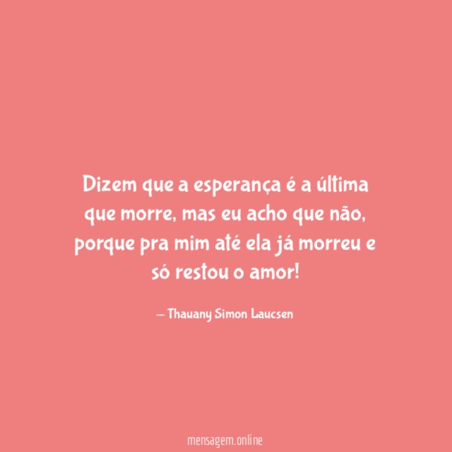 Dizem que a esperança é a última que morre