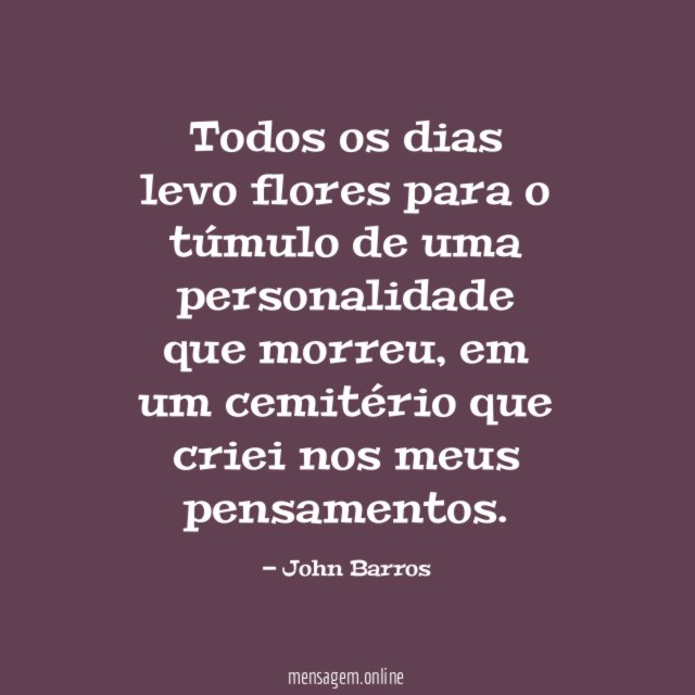 Todos os dias levo flores para o túmulo