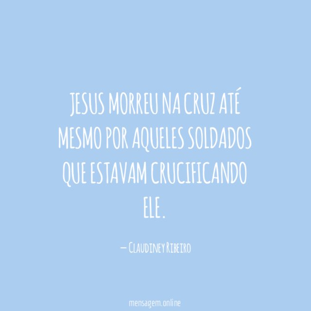 Jesus morreu na cruz até mesmo por aqueles