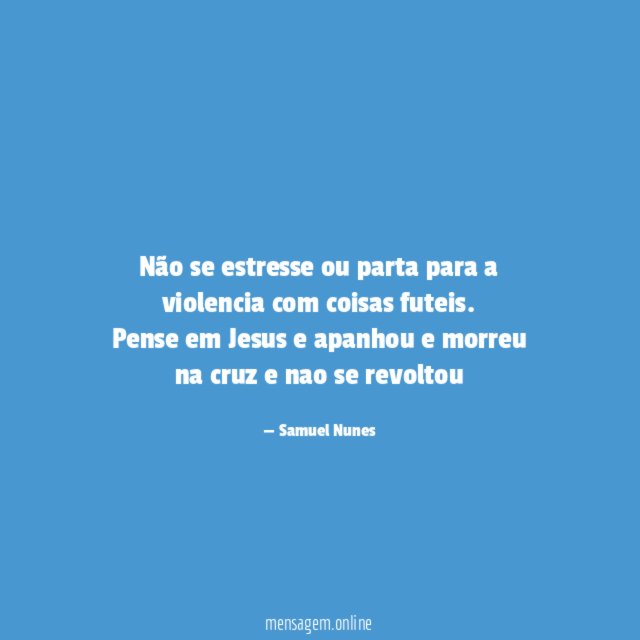 Não se estresse ou parta para a violencia com coisas futeis