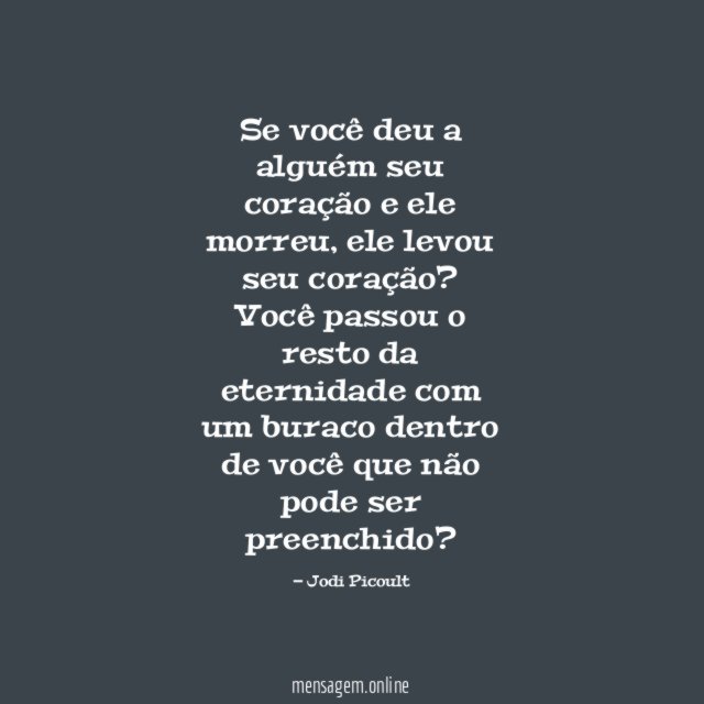 Se você deu a alguém seu coração e ele morreu
