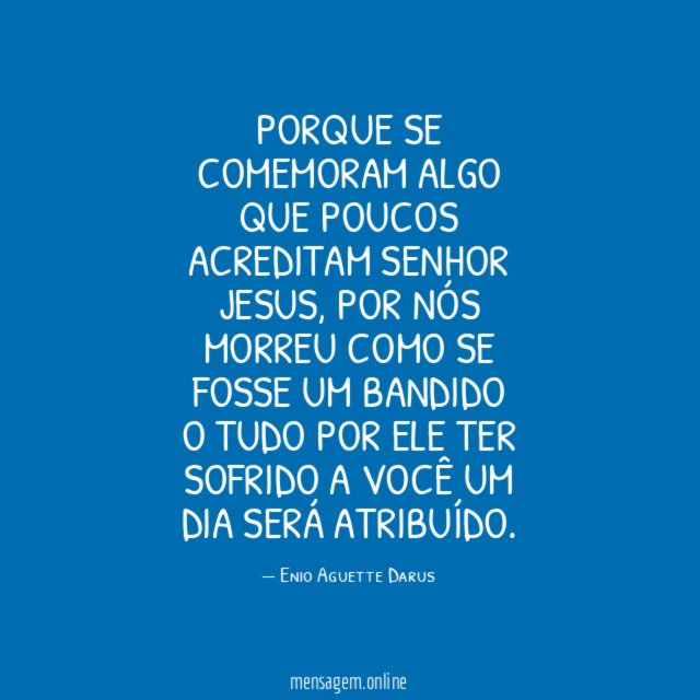 Porque se comemoram Algo que poucos acreditam Senhor JESUS