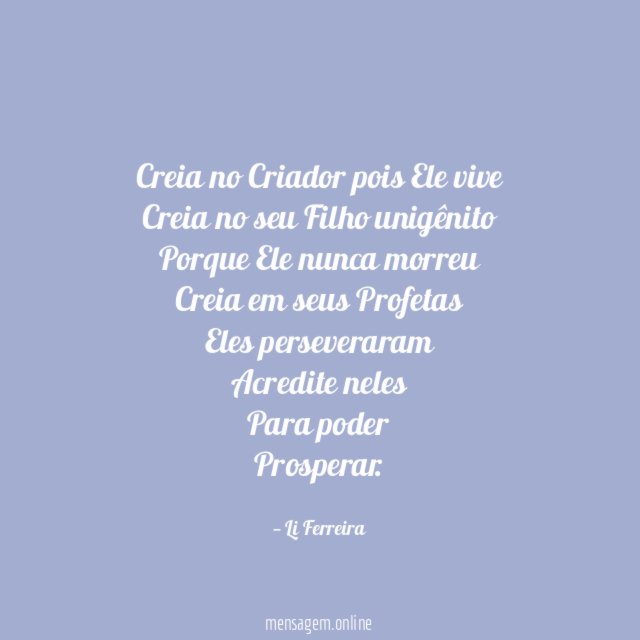 Creia no Criador pois Ele vive Creia no seu