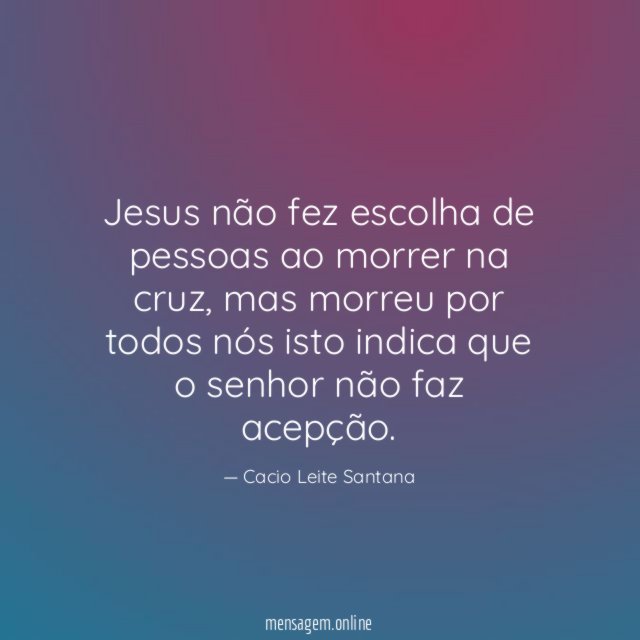 Jesus não fez escolha de pessoas ao morrer na cruz