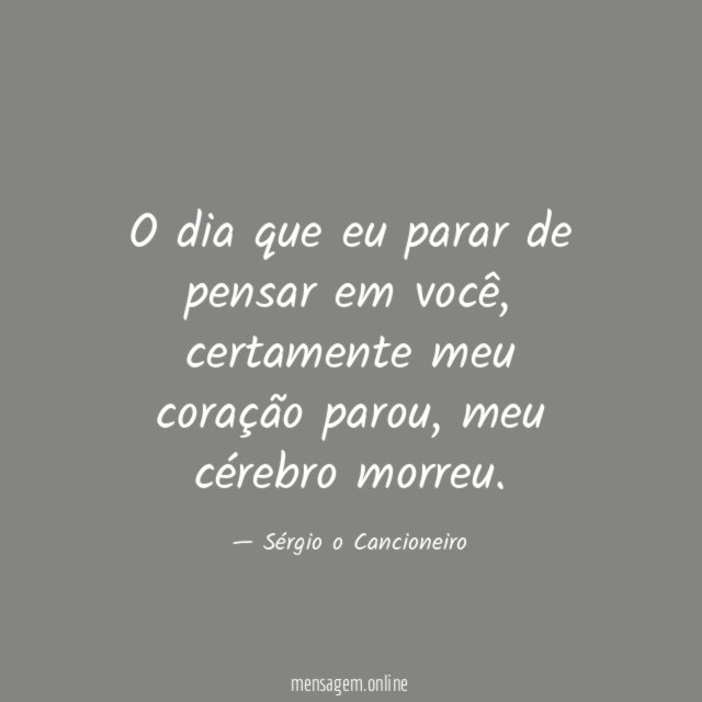 O dia que eu parar de pensar em você