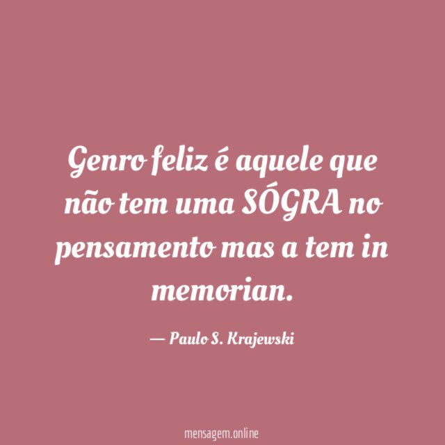 Genro feliz é aquele que não tem uma