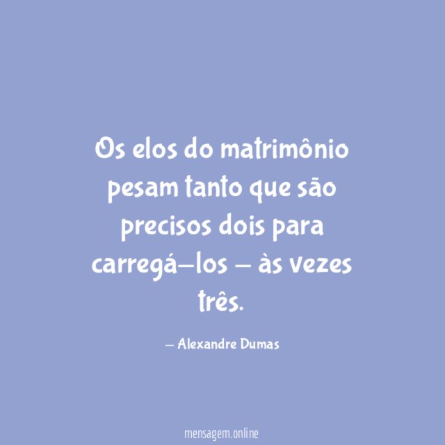 Os elos do matrimônio pesam tanto que são
