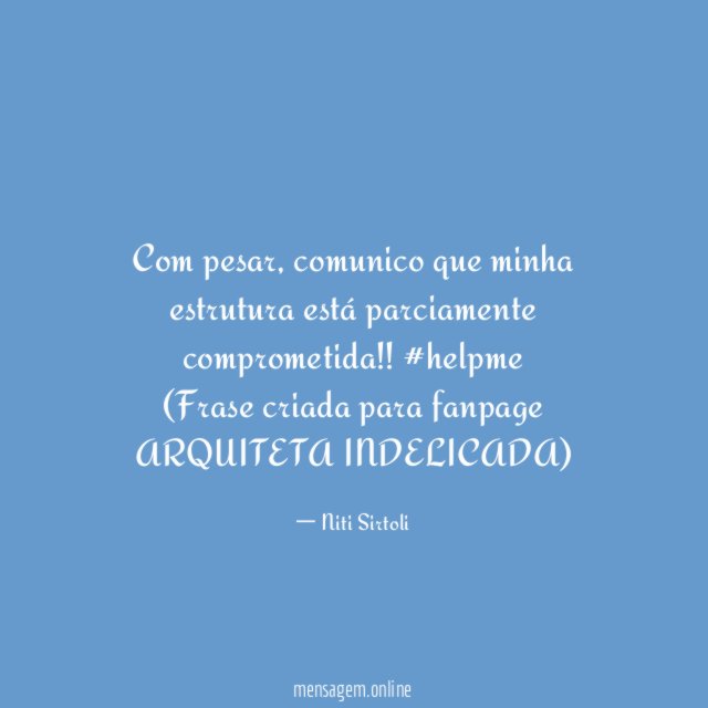 Com pesar, comunico que minha estrutura está parciamente comprometida!! #helpme