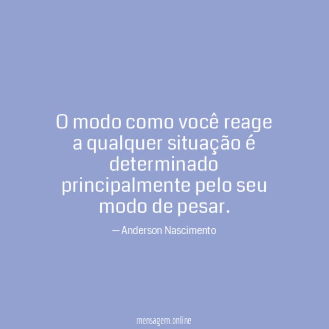 O modo como você reage a qualquer situação