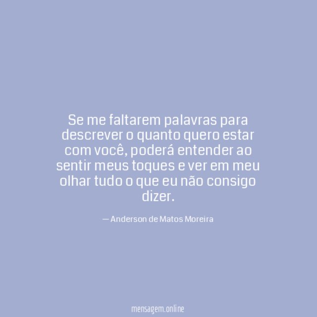 Se me faltarem palavras para descrever o quanto quero estar com você