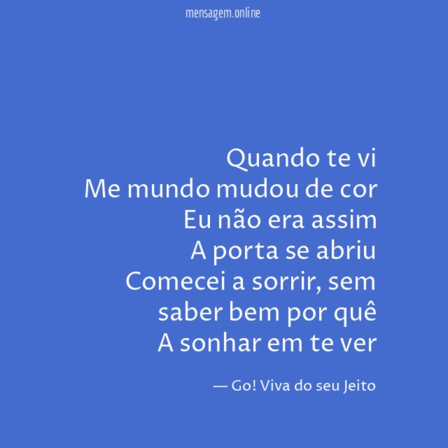 Quando te vi Me mundo mudou de cor Eu não