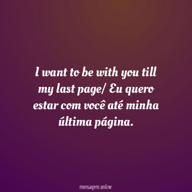 I want to be with you till my