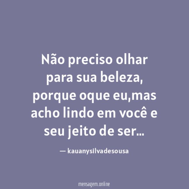 Não preciso olhar para sua beleza