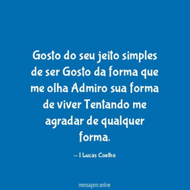 Gosto do seu jeito simples de ser Gosto da