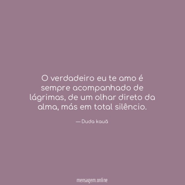 O verdadeiro eu te amo é sempre acompanhado de lágrimas