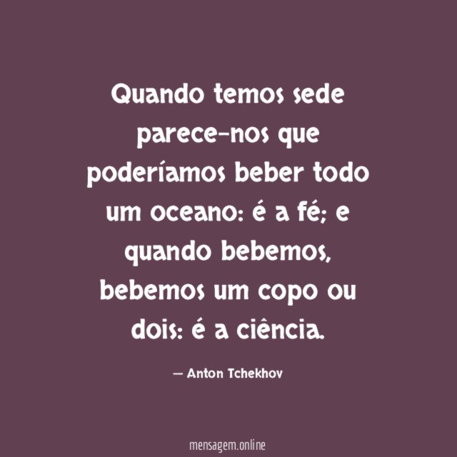 Quando temos sede parece-nos que poderíamos beber todo um oceano