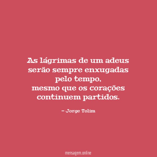 As lágrimas de um adeus serão sempre enxugadas pelo tempo