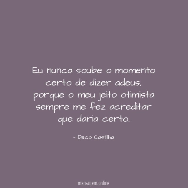 Eu nunca soube o momento certo de dizer adeus