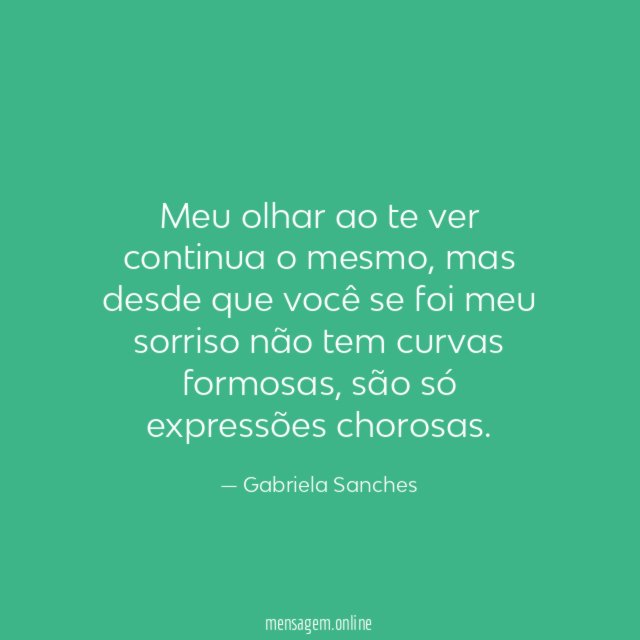 Meu olhar ao te ver continua o mesmo
