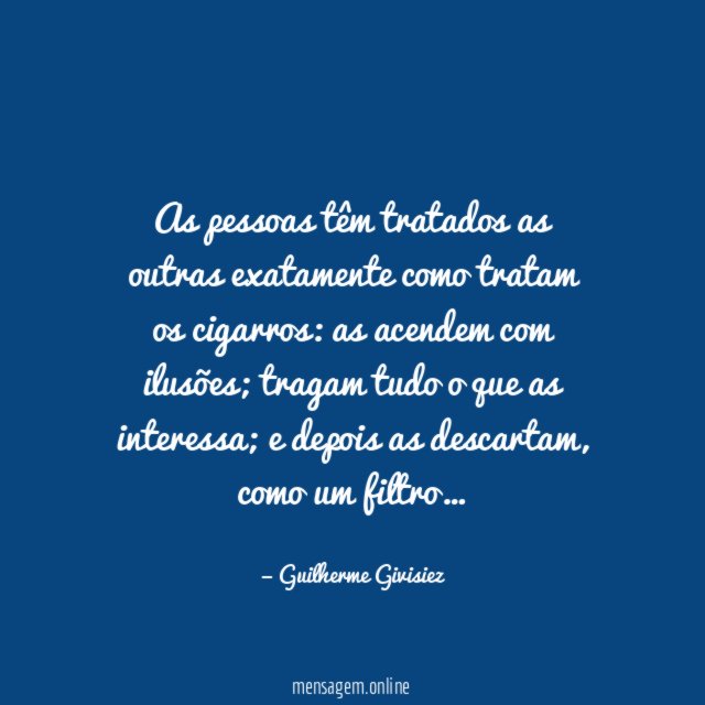 As pessoas têm tratados as outras exatamente como tratam os cigarros