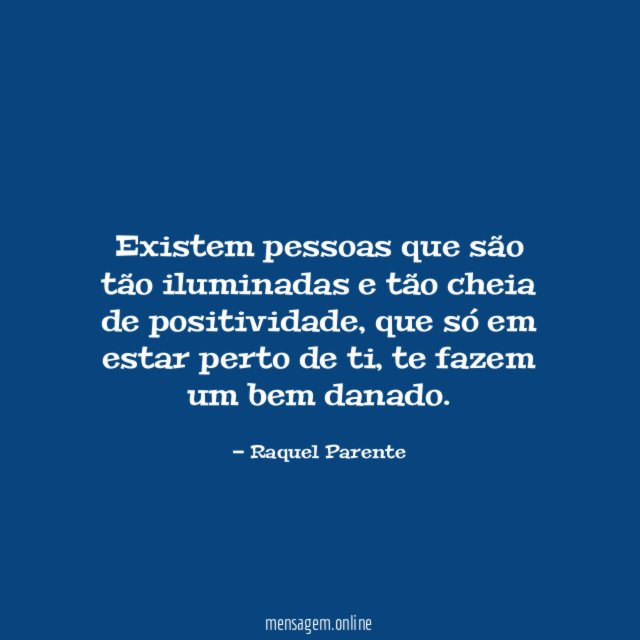 Existem pessoas que são tão iluminadas e tão