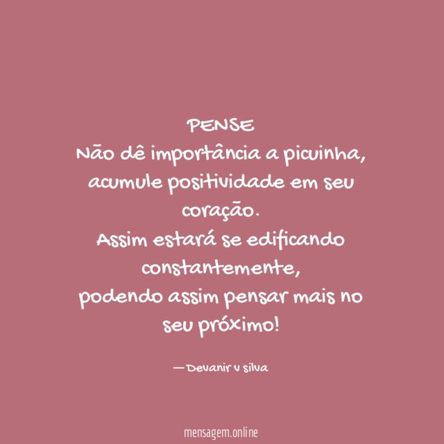 PENSE Não dê importância a picuinha
