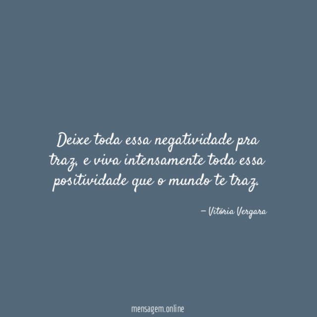 Deixe toda essa negatividade pra traz