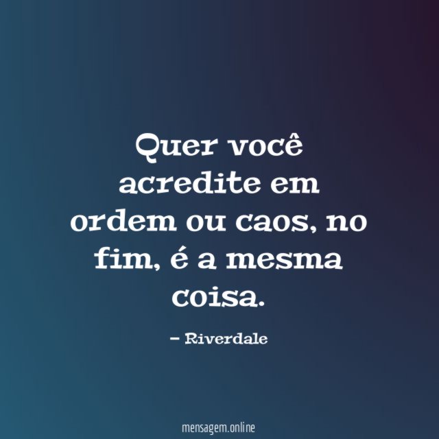 Quer você acredite em ordem ou caos