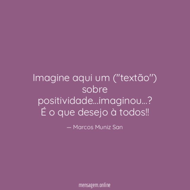 Imagine aqui um (''textão'') sobre positividade