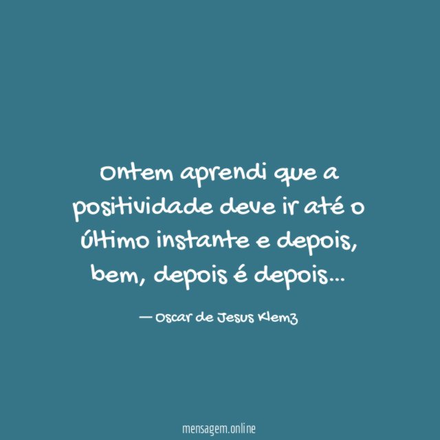 Ontem aprendi que a positividade deve ir