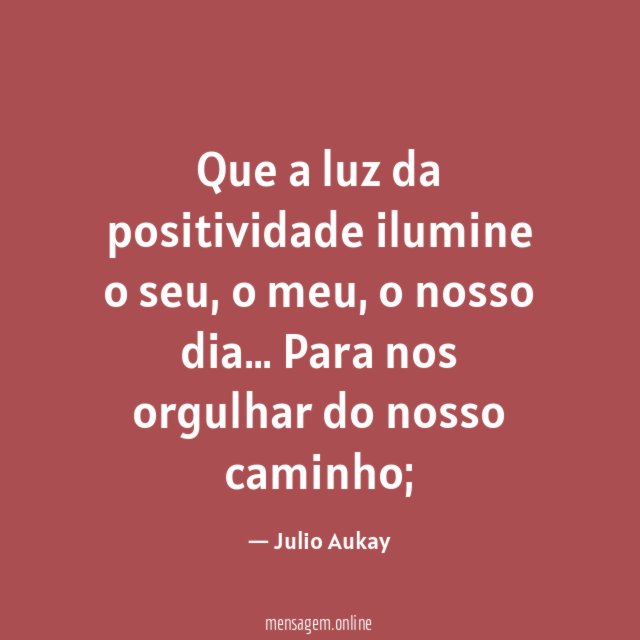 Que a luz da positividade ilumine o seu