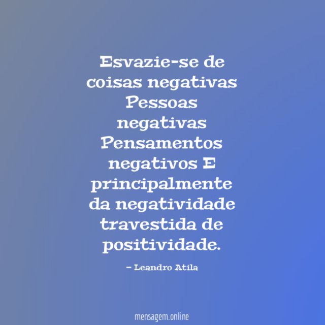 Esvazie-se de coisas negativas Pessoas negativas Pensamentos negativos E principalmente da negativid