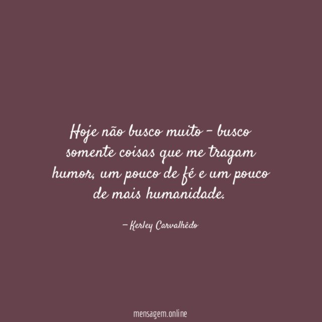 Hoje não busco muito - busco somente coisas