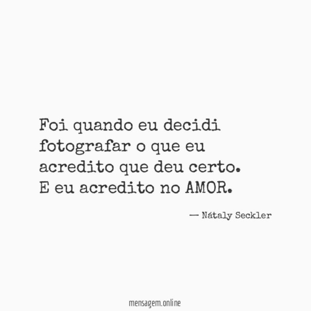Foi quando eu decidi fotografar o que eu acredito que deu certo