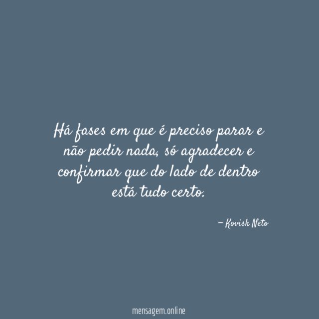 Há fases em que é preciso parar e não pedir nada