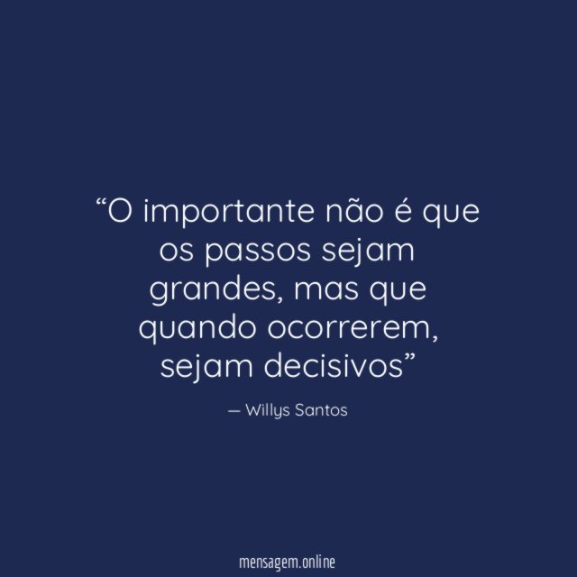 O importante não é que os passos sejam grandes