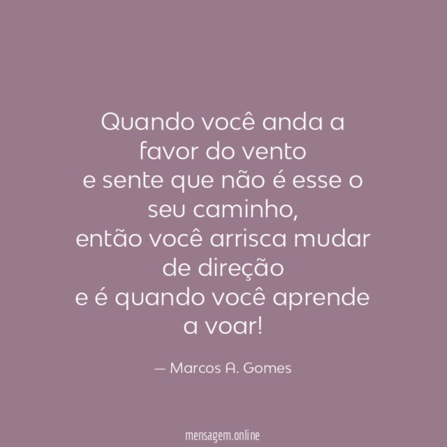 Quando você anda a favor do vento e sente