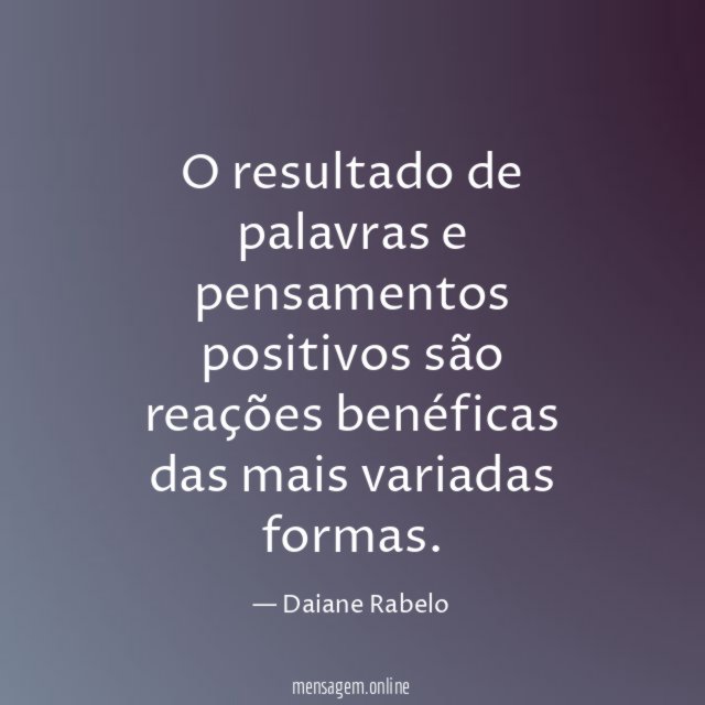 O resultado de palavras e pensamentos positivos são