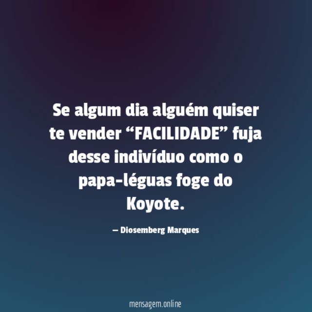 Se algum dia alguém quiser te vender “FACILIDADE”