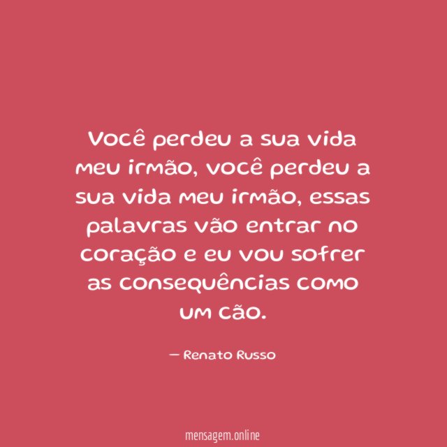 Você perdeu a sua vida meu irmão