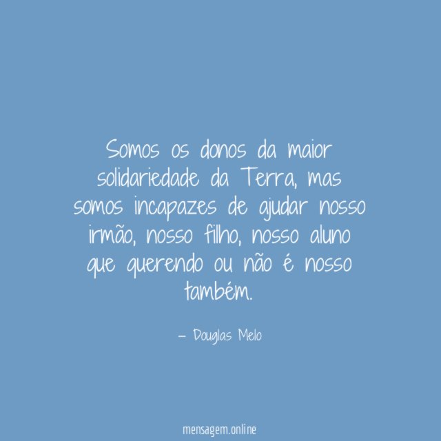 Somos os donos da maior solidariedade da Terra