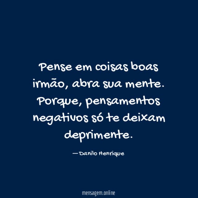 Pense em coisas boas irmão