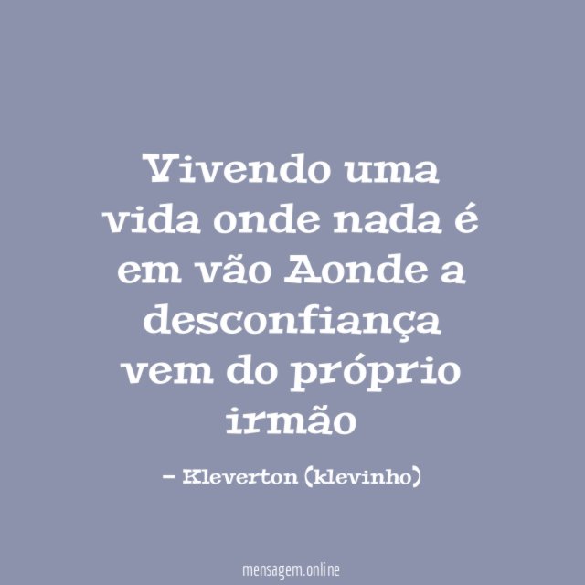 Vivendo uma vida onde nada é em vão Aonde