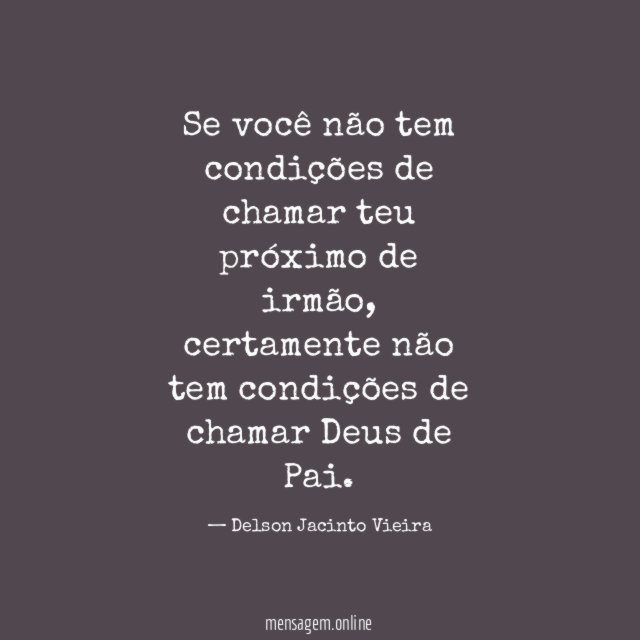 Se você não tem condições de chamar teu