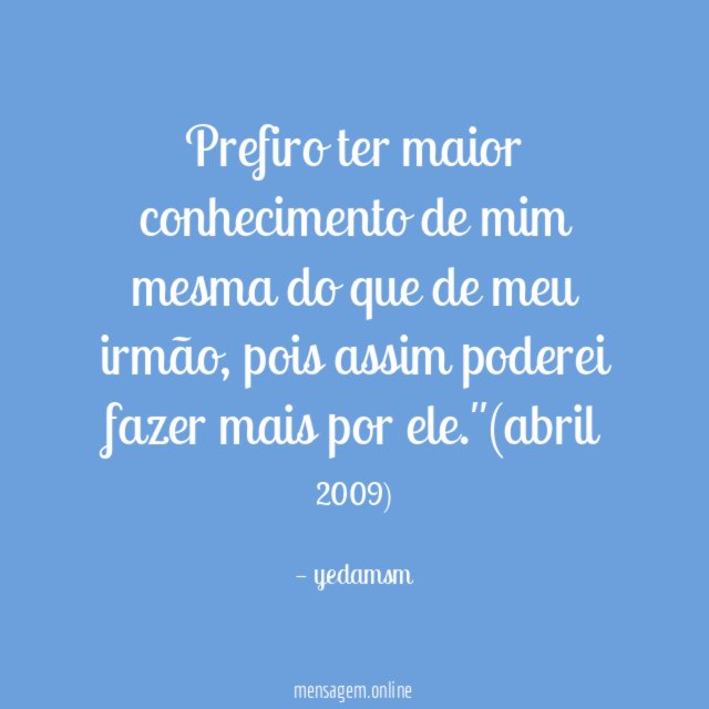 Prefiro ter maior conhecimento de mim mesma do
